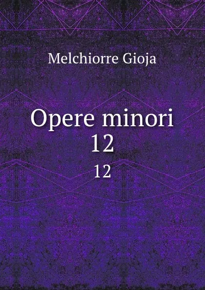 Обложка книги Opere minori. 12, Melchiorre Gioja