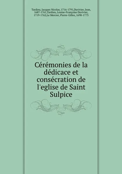 Обложка книги Ceremonies de la dedicace et consecration de l.eglise de Saint Sulpice, Jacques Nicolas Tardieu