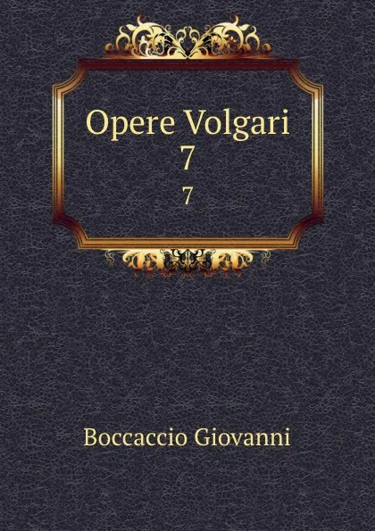 Обложка книги Opere Volgari. 7, Boccaccio Giovanni