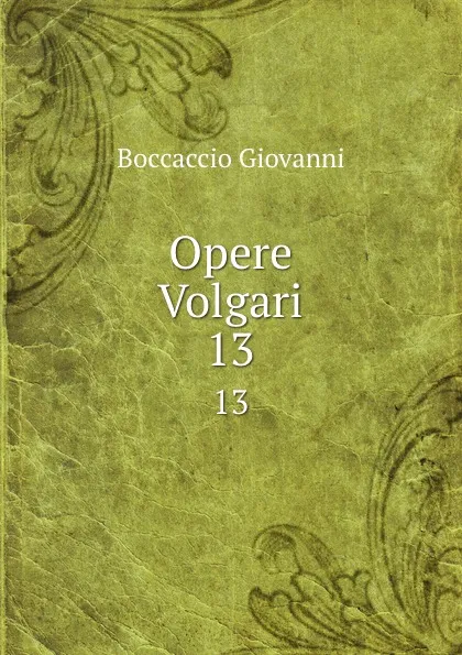 Обложка книги Opere Volgari. 13, Boccaccio Giovanni