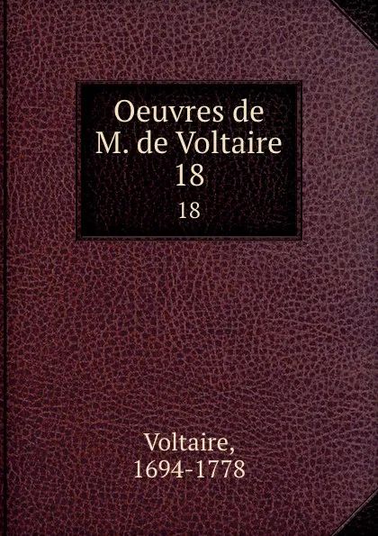 Обложка книги Oeuvres de M. de Voltaire. 18, Voltaire