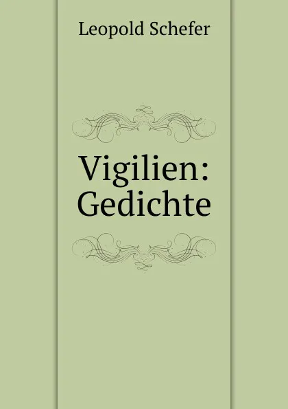 Обложка книги Vigilien: Gedichte, Leopold Schefer