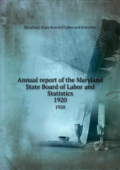 Обложка книги Annual report of the Maryland State Board of Labor and Statistics. 1920, Maryland. State Board of Labor and Statistics