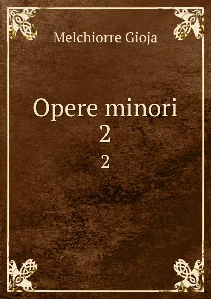 Обложка книги Opere minori. 2, Melchiorre Gioja