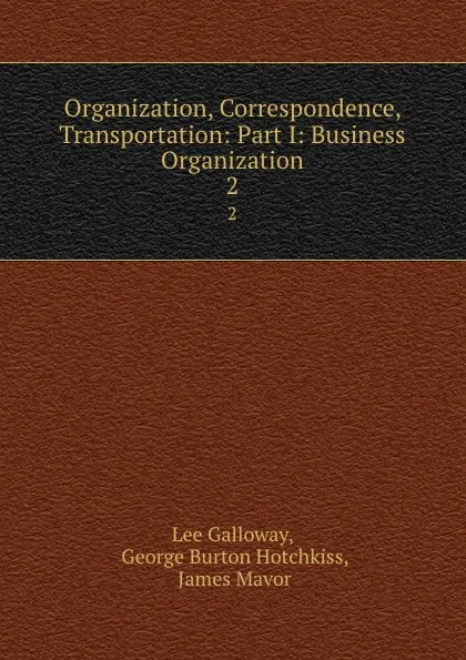 Обложка книги Organization, Correspondence, Transportation: Part I: Business Organization. 2, Lee Galloway