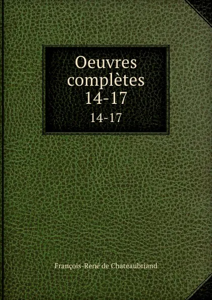 Обложка книги Oeuvres completes. 14-17, François-René de Chateaubriand