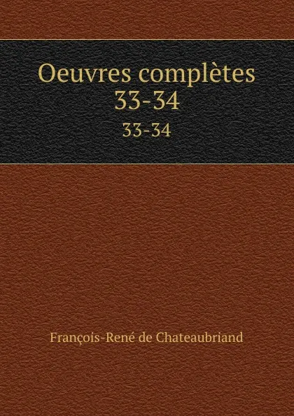 Обложка книги Oeuvres completes. 33-34, François-René de Chateaubriand