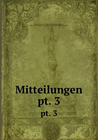 Обложка книги Mitteilungen. pt. 3, Berlin Universität. Seminar für Orientalische Sprachen