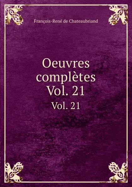 Обложка книги Oeuvres completes. Vol. 21, François-René de Chateaubriand