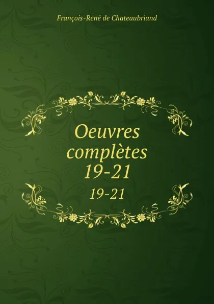 Обложка книги Oeuvres completes. 19-21, François-René de Chateaubriand