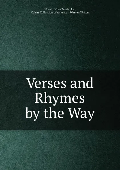 Обложка книги Verses and Rhymes by the Way, Nora Pembroke Norah