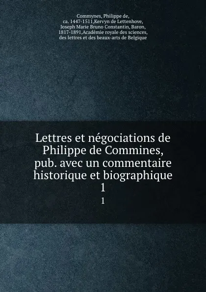 Обложка книги Lettres et negociations de Philippe de Commines, pub. avec un commentaire historique et biographique. 1, Philippe de Commynes