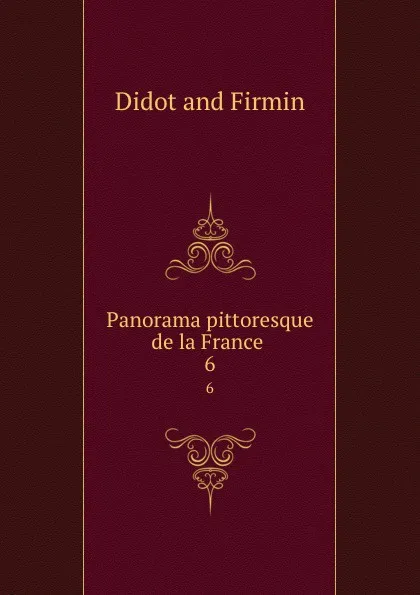 Обложка книги Panorama pittoresque de la France . 6, Didot and Firmin