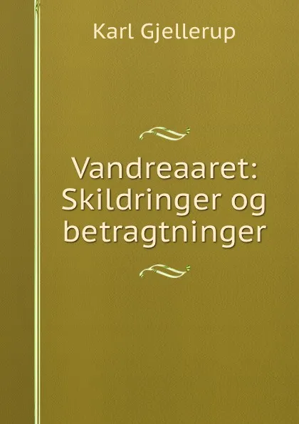 Обложка книги Vandreaaret: Skildringer og betragtninger, Karl Gjellerup