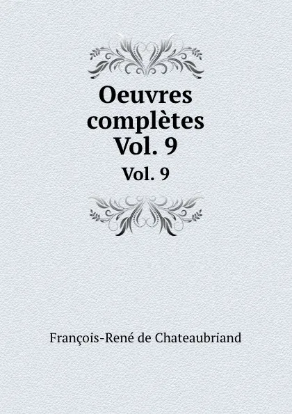 Обложка книги Oeuvres completes. Vol. 9, François-René de Chateaubriand