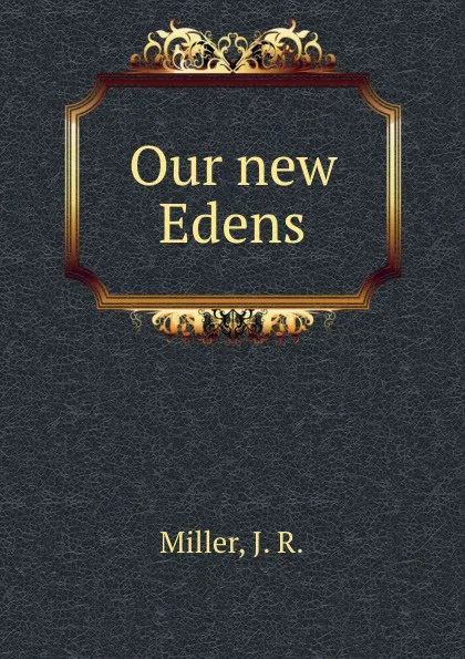 Обложка книги Our new Edens, J.R. Miller