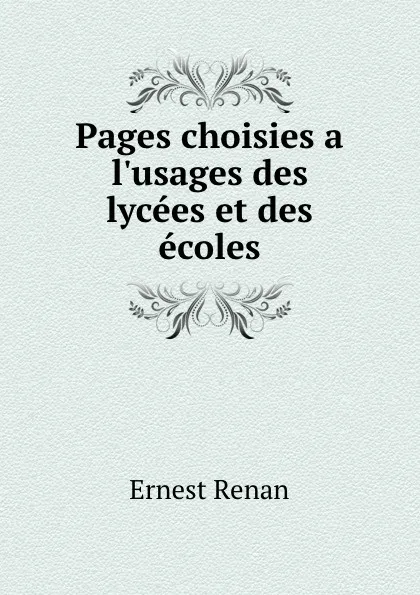Обложка книги Pages choisies a l.usages des lycees et des ecoles, Эрнест Ренан
