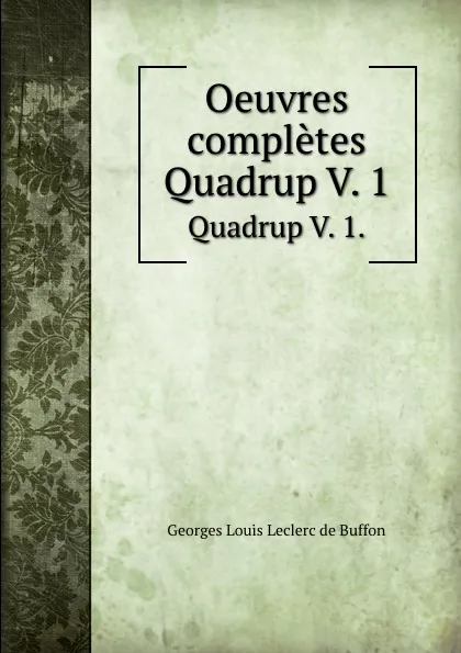 Обложка книги Oeuvres completes. Quadrup V. 1., Georges Louis Leclerc de Buffon