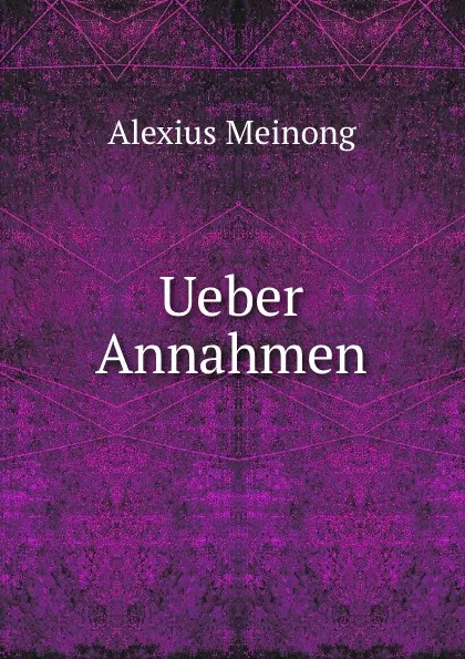 Обложка книги Ueber Annahmen, Alexius Meinong