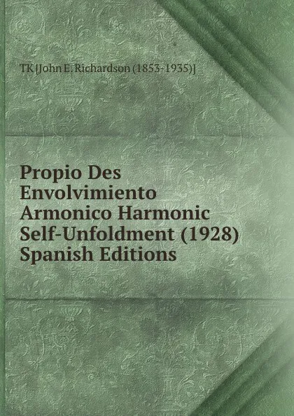 Обложка книги Propio Des Envolvimiento Armonico Harmonic Self-Unfoldment (1928) Spanish Editions, TK John E. Richardson