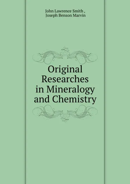 Обложка книги Original Researches in Mineralogy and Chemistry, John Lawrence Smith