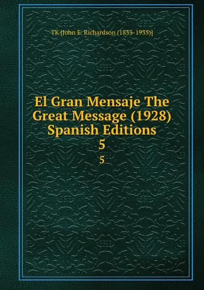 Обложка книги El Gran Mensaje The Great Message (1928) Spanish Editions. 5, TK John E. Richardson