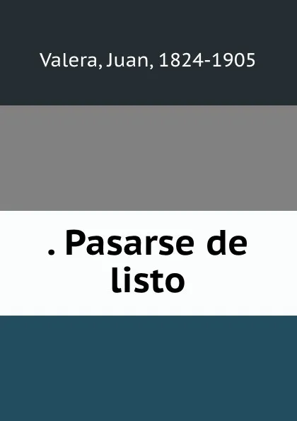 Обложка книги . Pasarse de listo, Juan Valera