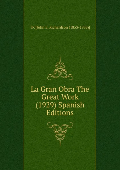 Обложка книги La Gran Obra The Great Work (1929) Spanish Editions, TK John E. Richardson