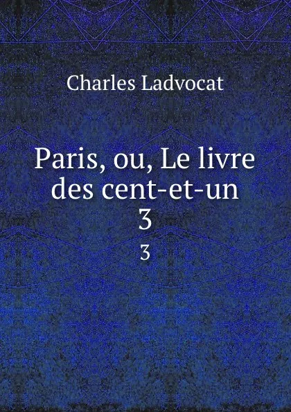 Обложка книги Paris, ou, Le livre des cent-et-un. 3, Charles Ladvocat