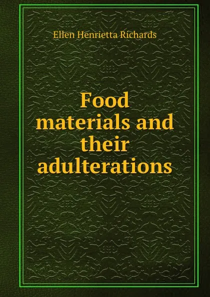 Обложка книги Food materials and their adulterations, Ellen H. Richards