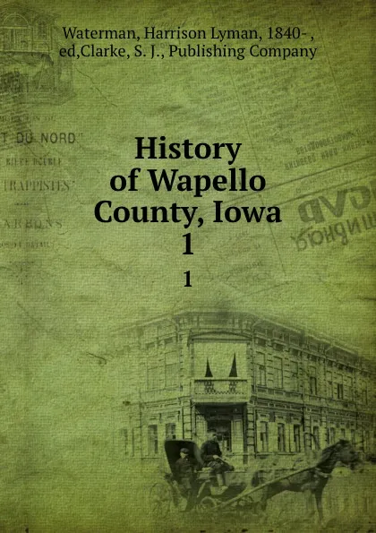 Обложка книги History of Wapello County, Iowa. 1, Harrison Lyman Waterman