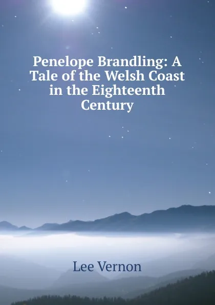 Обложка книги Penelope Brandling: A Tale of the Welsh Coast in the Eighteenth Century, Vernon Lee