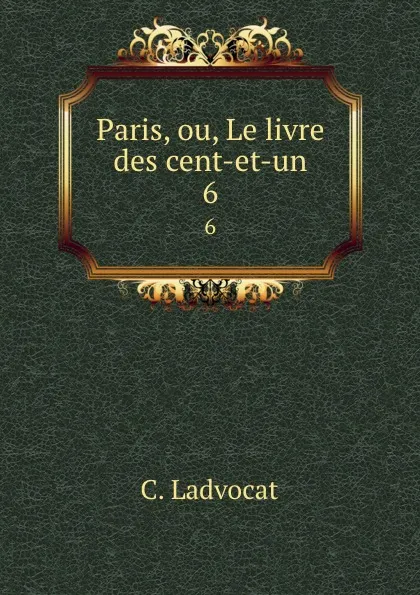 Обложка книги Paris, ou, Le livre des cent-et-un. 6, C. Ladvocat