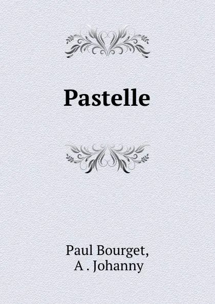 Обложка книги Pastelle, Paul Bourget