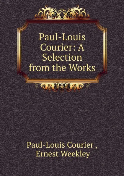 Обложка книги Paul-Louis Courier: A Selection from the Works, Paul-Louis Courier