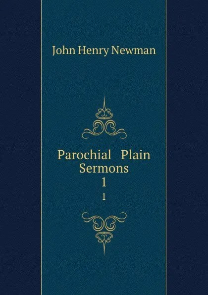 Обложка книги Parochial . Plain Sermons. 1, Newman John Henry