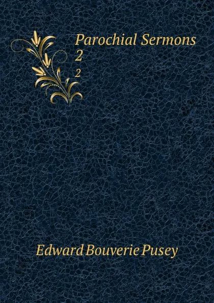 Обложка книги Parochial Sermons . 2, E. B. Pusey