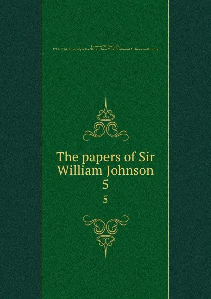 Обложка книги The papers of Sir William Johnson. 5, William Johnson