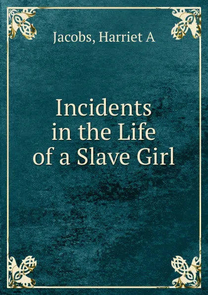 Обложка книги Incidents in the Life of a Slave Girl, Harriet A. Jacobs