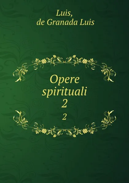 Обложка книги Opere spirituali. 2, de Granada Luis Luis