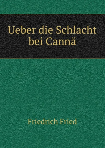 Обложка книги Ueber die Schlacht bei Canna, Friedrich Fried