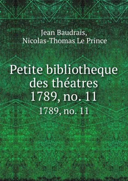 Обложка книги Petite bibliotheque des theatres. 1789, no. 11, Jean Baudrais