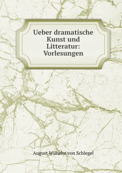 Обложка книги Ueber dramatische Kunst und Litteratur: Vorlesungen, August Wilhelm von Schlegel