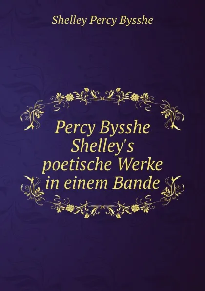 Обложка книги Percy Bysshe Shelley.s poetische Werke in einem Bande, Shelley Percy Bysshe