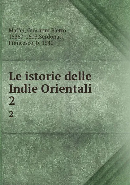 Обложка книги Le istorie delle Indie Orientali. 2, Giovanni Pietro Maffei
