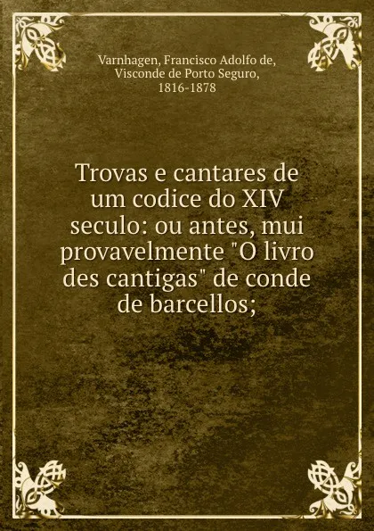 Обложка книги Trovas e cantares de um codice do XIV seculo: ou antes, mui provavelmente 