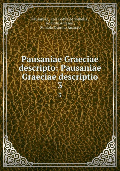 Обложка книги Pausaniae Graeciae descripto: Pausaniae Graeciae descriptio. 3, Karl Gottfried Siebelis Pausanias