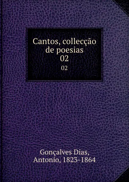 Обложка книги Cantos, colleccao de poesias. 02, Gonçalves Dias