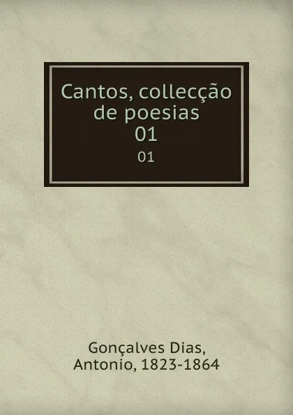 Обложка книги Cantos, colleccao de poesias. 01, Gonçalves Dias