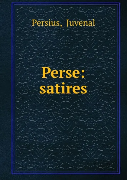 Обложка книги Perse: satires, Juvenal Persius